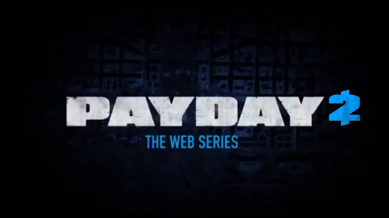 Payday 2 - The Web Series [Complete]