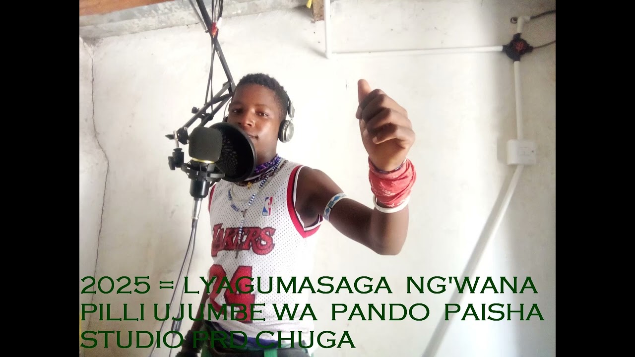 2025 = LYAGUMASAGA  NG'WANA PILLI UJUMBE WA  PANDO  PAISHA STUDIO PRD CHUGA
