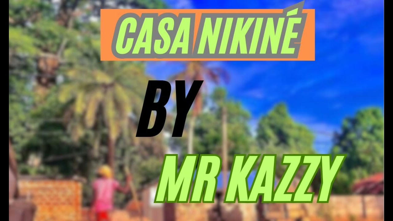 Mr Kazzy '' Casa Ni Kinné '' Officielle