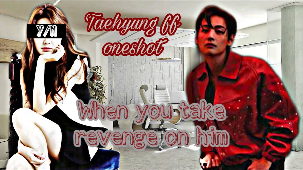 K.TH FF ONESHOT  |  When you take revenge on him after he used you