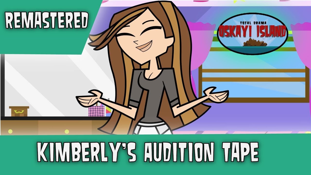 Total Drama Oskayi Island! Kimberly's Audition Tape! Remastered!