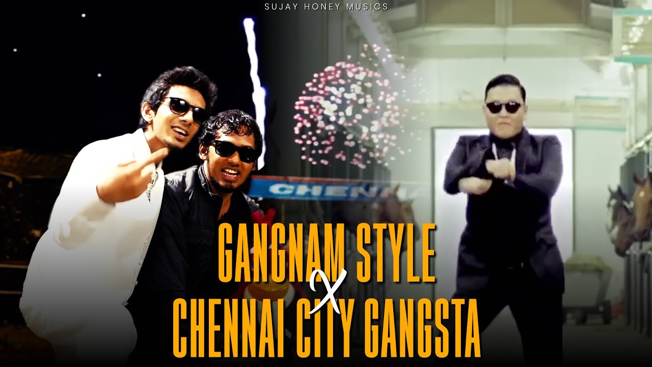 Gangnam Style X Chennai City Gangsta |  Sujay Honey Musics | 4K