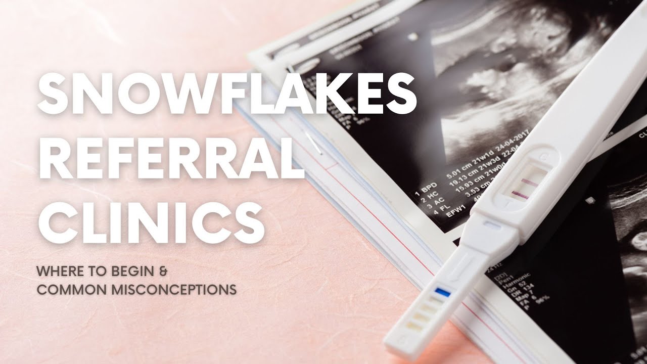 Snowflakes Referral Clinics | What You Need to Know