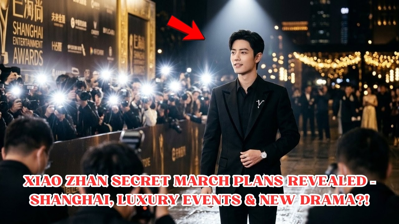 Xiao Zhan’s March Schedule LEAKED? Awards, Boucheron & 10 Days Ultimatum SHOCK Fans!