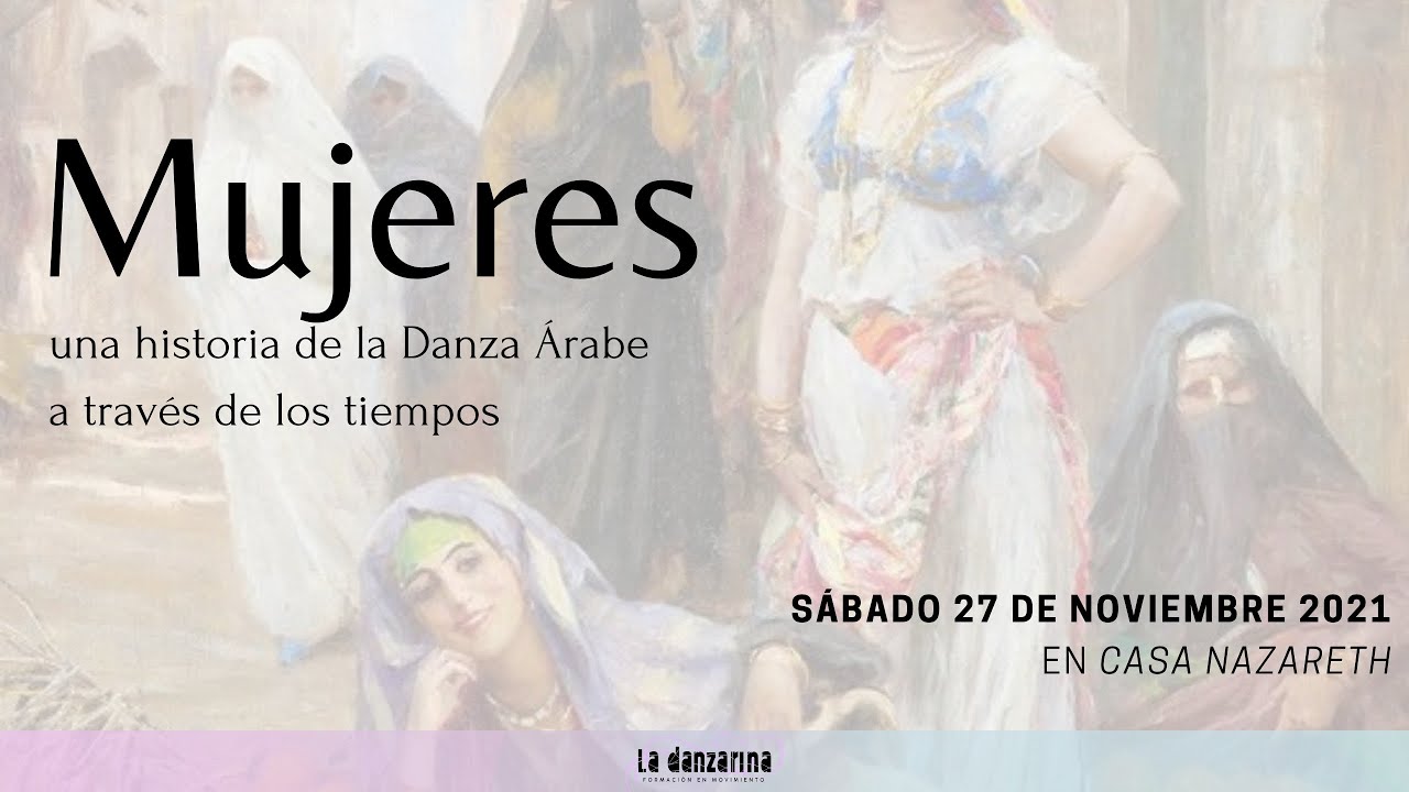 Mujeres, una historia de la Danza Árabe a través de los tiempos / La Danzarina
