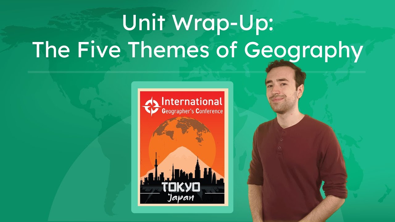 Unit Wrap-Up: The Five Themes of Geography - Apply Themes and Tech to a Case Study