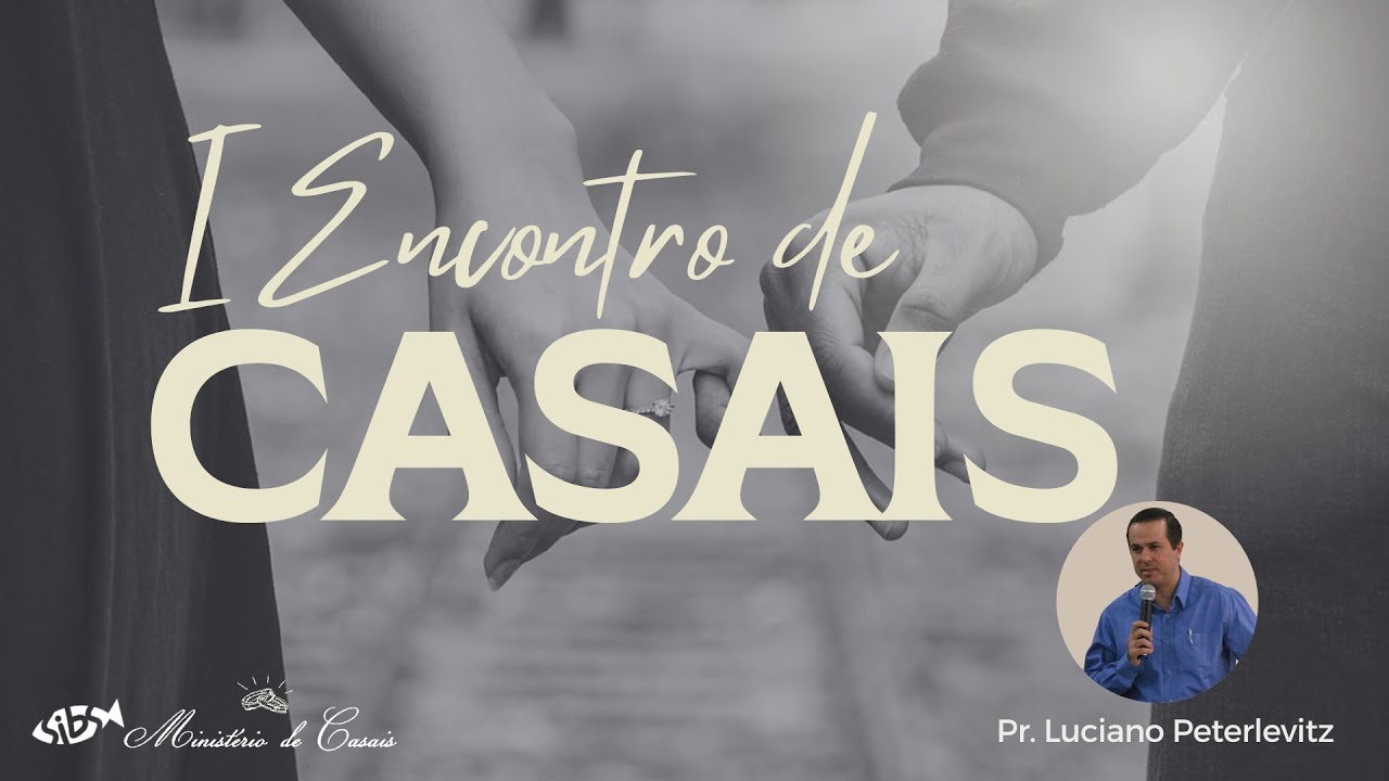 I Encontro de Casais | Pr. Luciano Peterlevitz | 11/03/2023