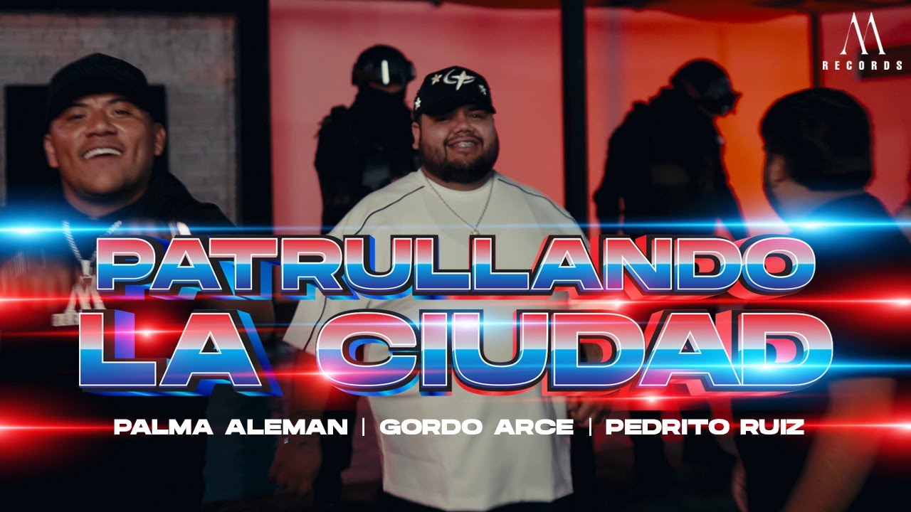 Palma Alemán x Gordo Arce x Pedrito Ruiz – Patrullando La Ciudad (Video Oficial)
