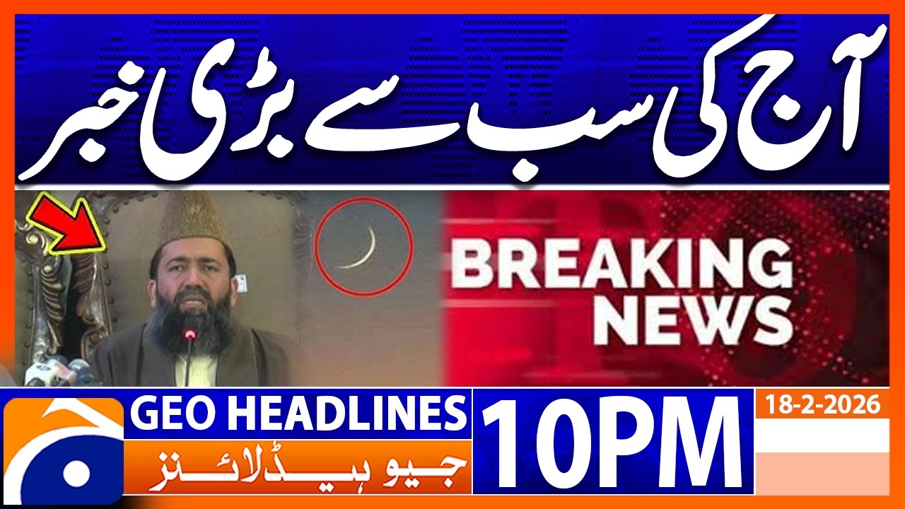Biggest News of Today - Ramadan moon sighted | Headlines Geo News 10 PM (18th Feb 2026)