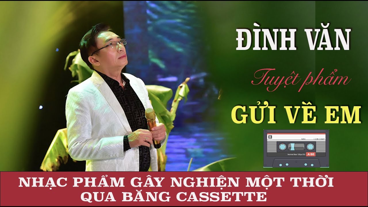 Gửi Về Em 2 - Ca sĩ Đình Văn - Nhạc phẩm gây nghiện một thời qua băng cassette