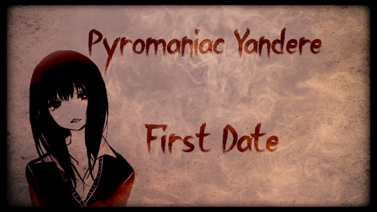 Pyromaniac Yandere, first date || [ASMR RP]