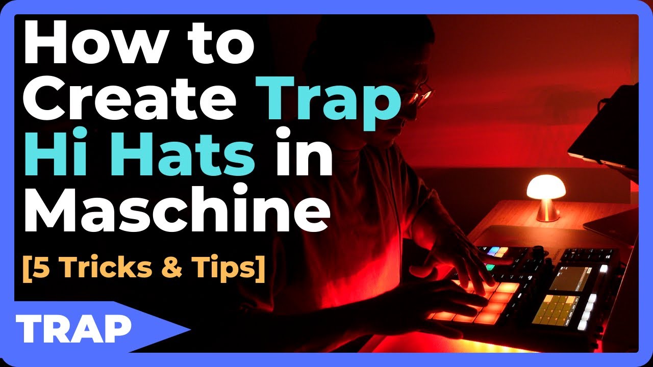 How to Create Trap Hi Hats in Maschine [5 Tricks & Tips to Making Hi Hats]