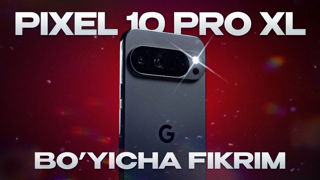 Google Pixel 10 Pro XL - Katta obzor (O'zbek tilida)