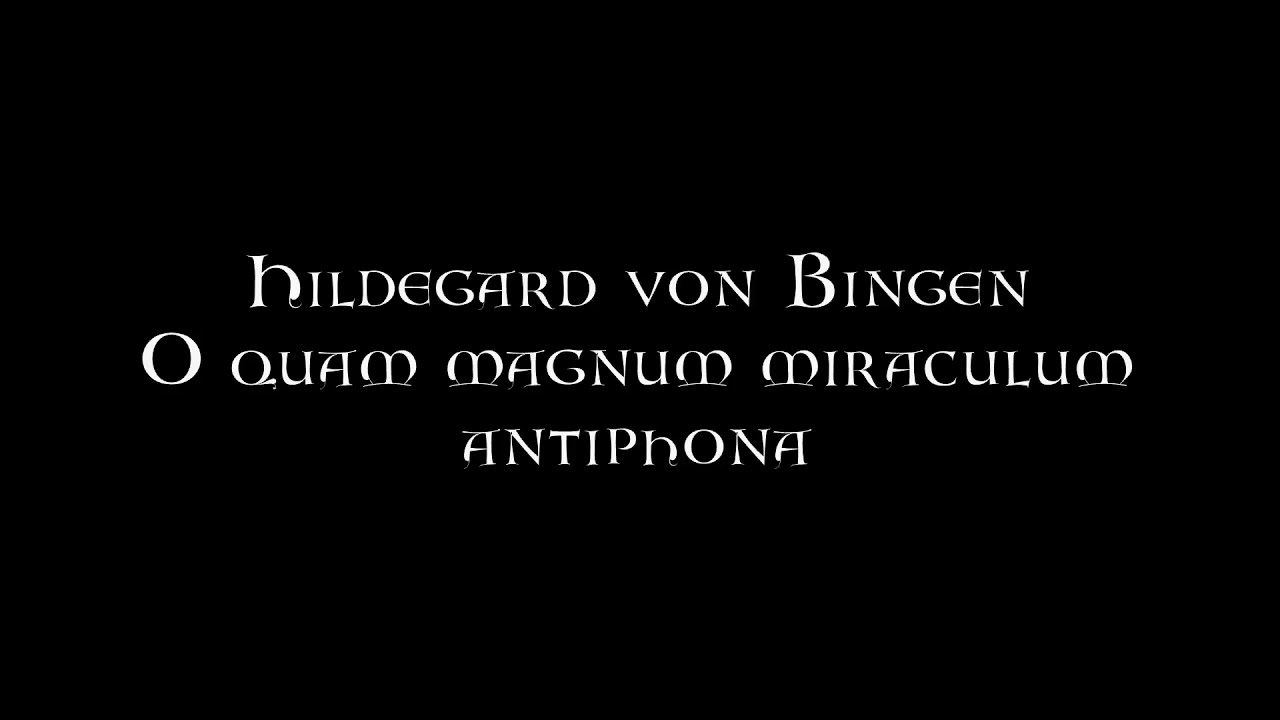 Hildegard von Bingen - O quam magnum miraculum