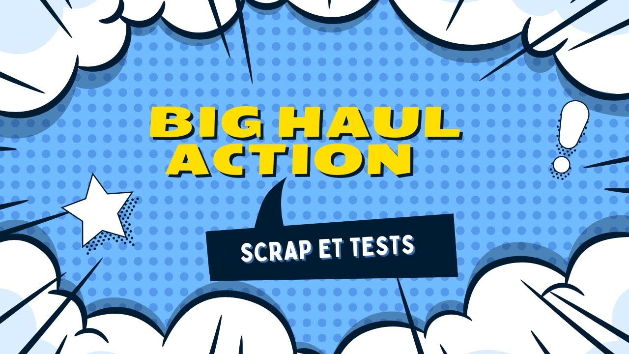 BIG HAUL ACTION SCRAP ET TEST #action #scrap #astucescrap