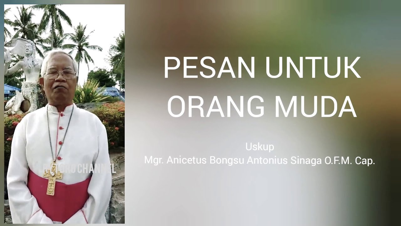 Pesan Buat Orang Muda dari Uskup Mgr.&nbsp;Anicetus Bongsu Antonius Sinaga O.F.M. Cap.