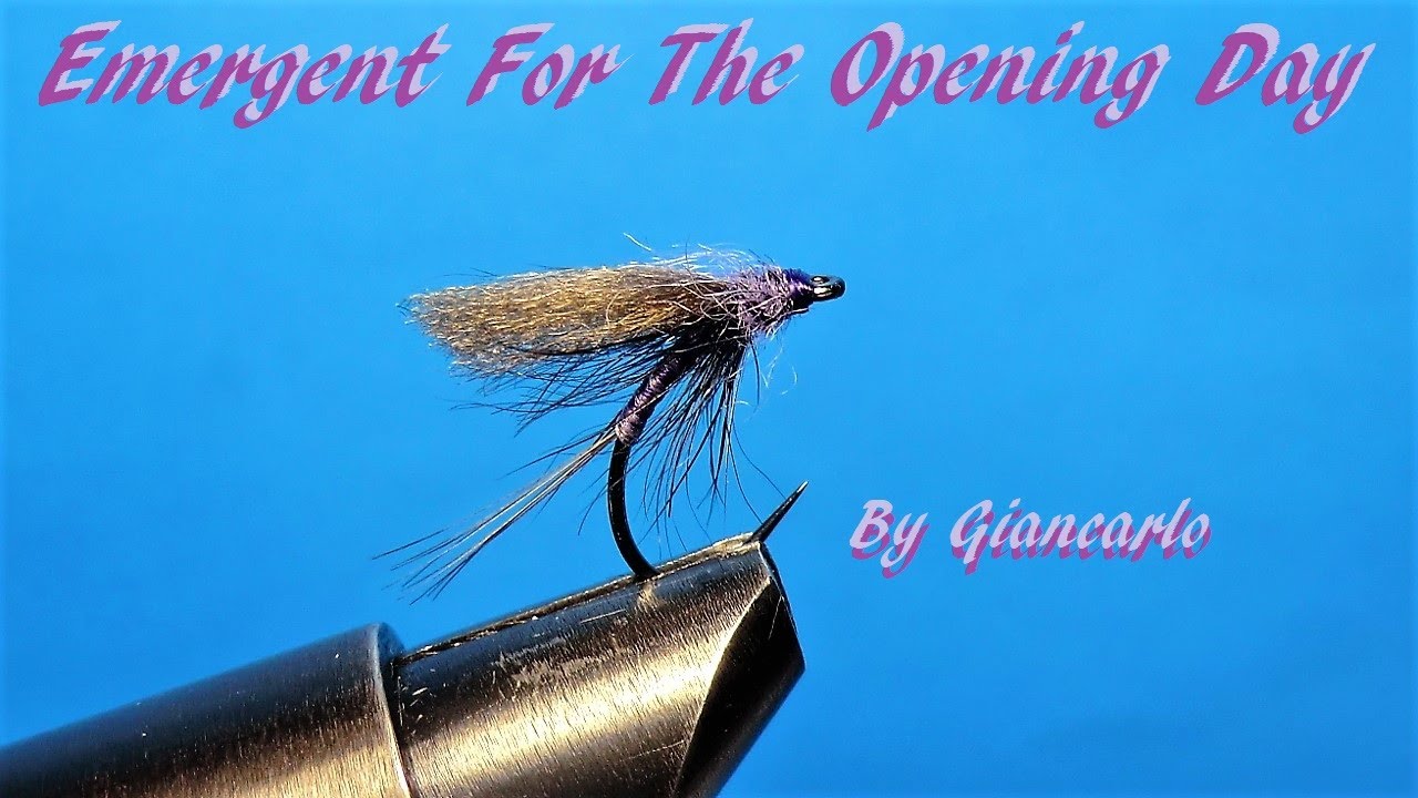 FLY TYING EMERGENT  FOR THE OPENING DAY By Giancarlo Donninelli