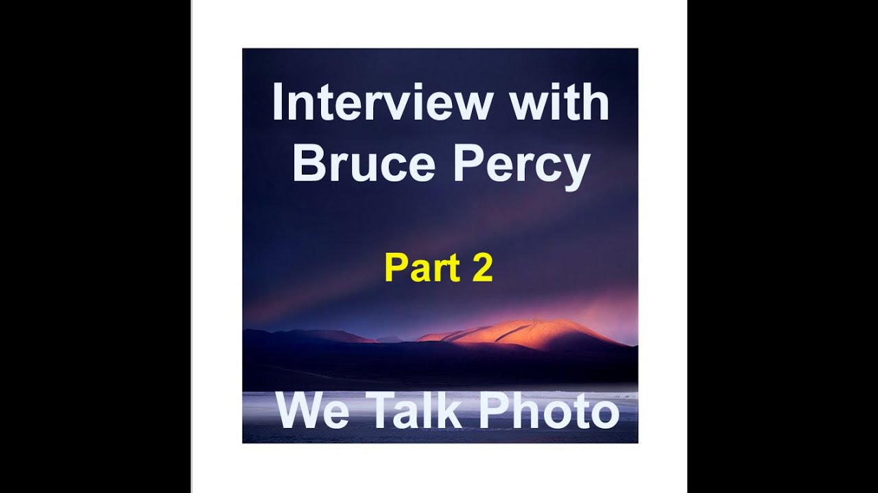 We Talk Photo with Bruce Percy Part 2