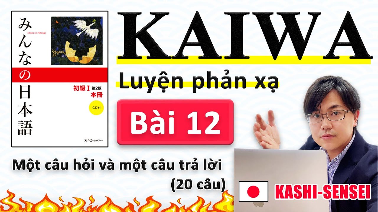 Hội thoại N5 B&agrave;i 12 | học tiếng nhật Minna No Nihongo | KAIWA người Nhật | Thầy KASHI