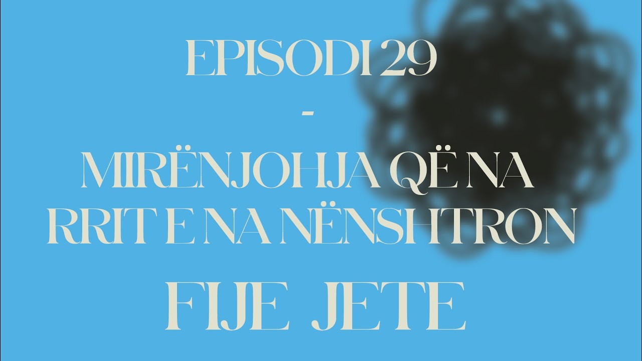 FIJE JETE / Episodi 29 - Mirënjohja që na rrit e na nënshtron