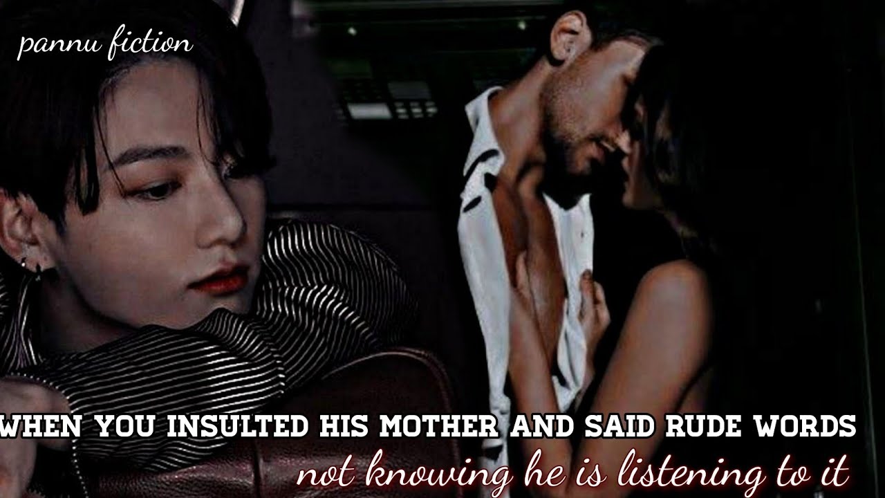 /When you insulted his mother and said rude words not knowing he is listening to it/ #jungkook #pov