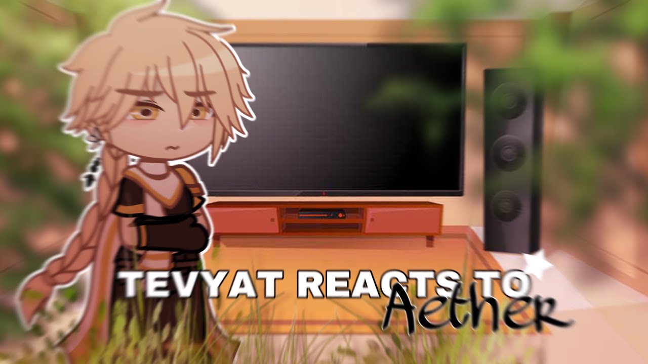 Tevyat Reacts To Aether || Genshin impact || Gacha Club || Xiaother? || Male MC || Mochidea