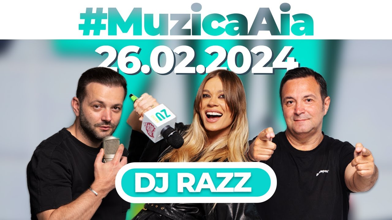 #MuzicaAia cu DJ RAZZ | 26 FEBRUARIE 2024