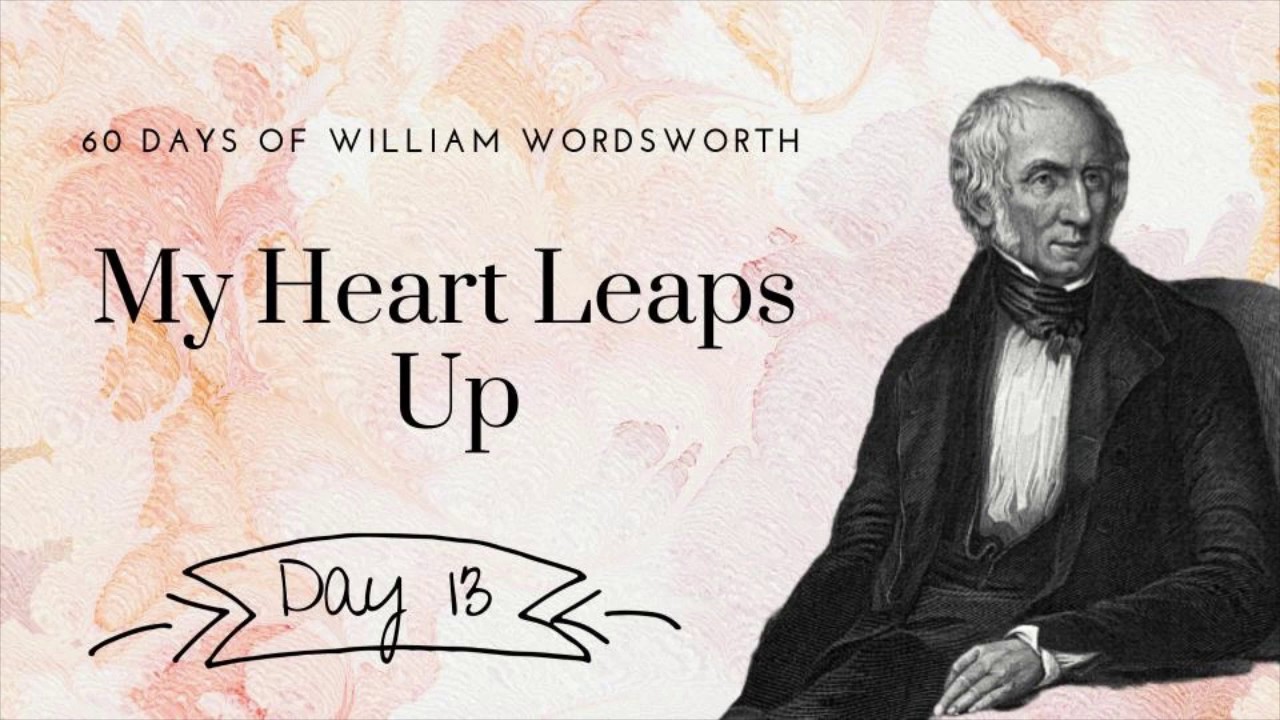 My Heart Leaps Up by William Wordsworth, day 13 poetry reading