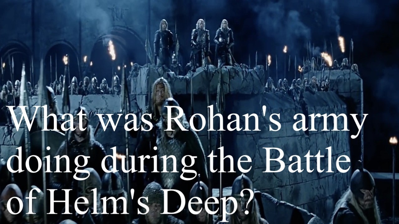 Where was Rohan's army during Helm's Deep?