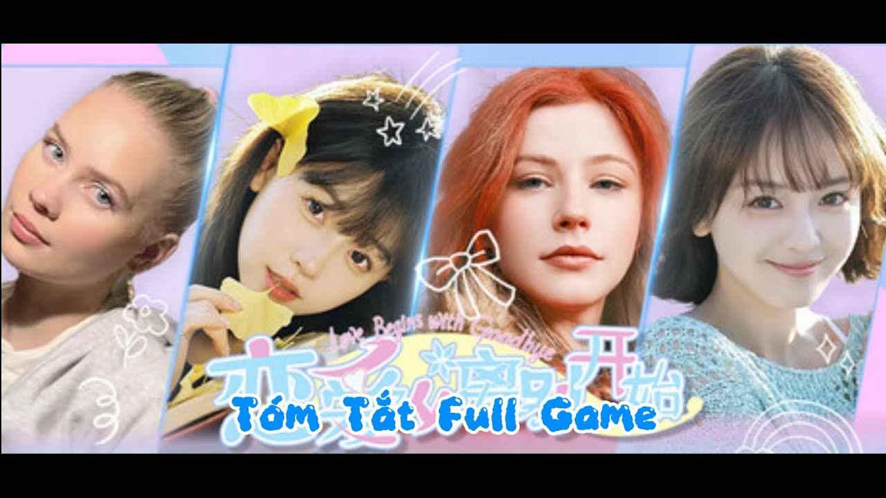 Tóm Tắt Full Game Love Begins With Goodbye Và Clip Hậu Trường Xung Quanh Game