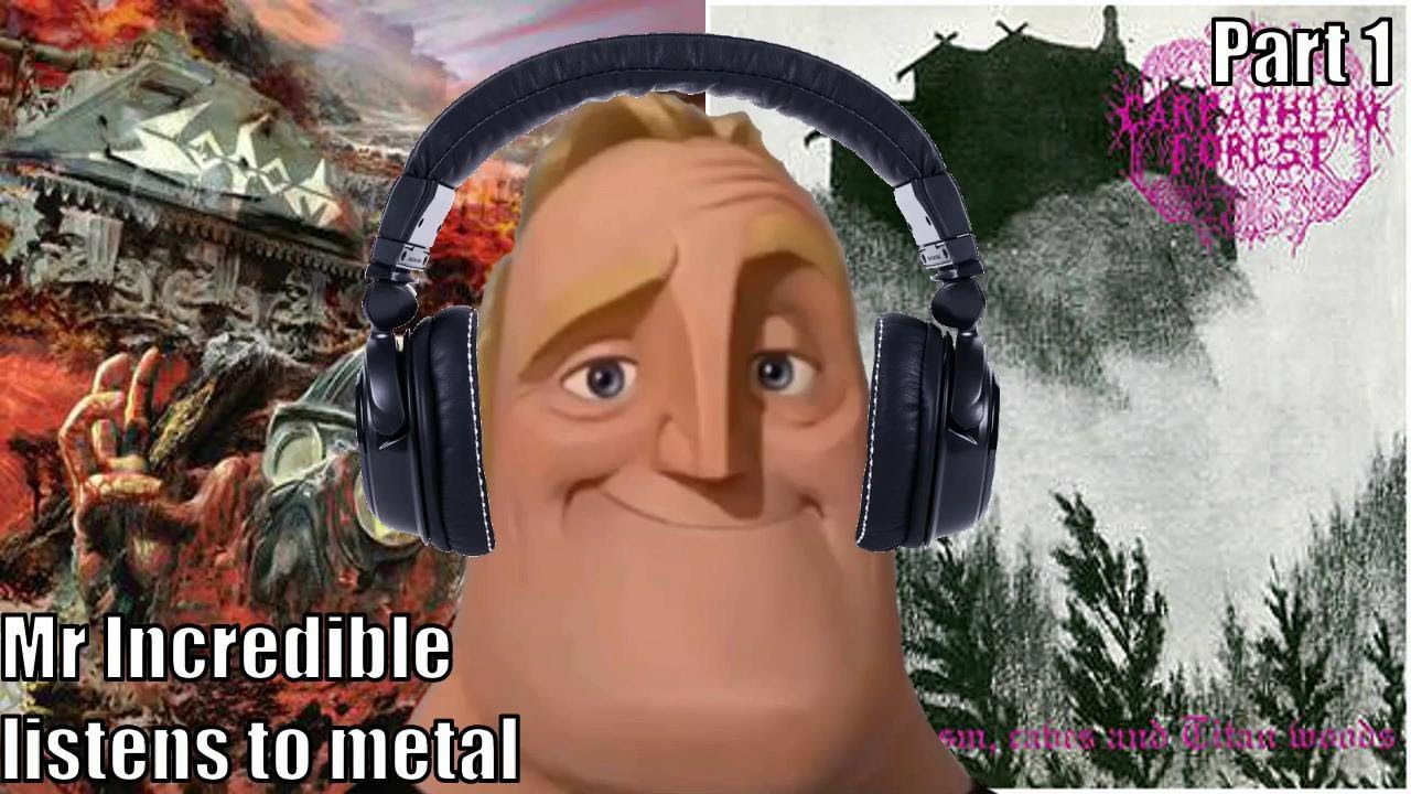 Mr Incredible listens to metal part 1