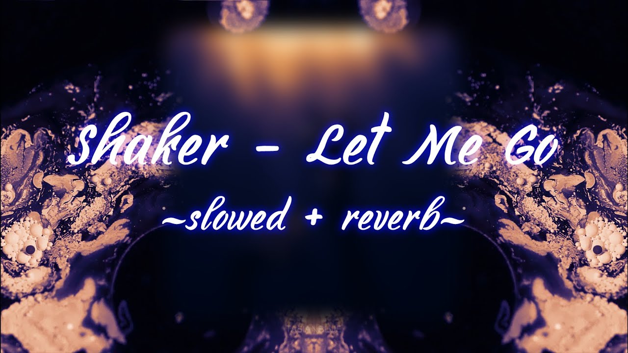Shaker - Let Me Go (slowed + reverb)