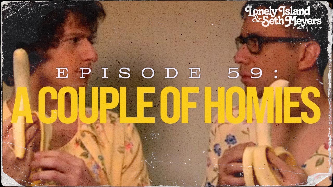 A Couple of Homies | The Lonely Island and Seth Meyers Podcast Episode 59