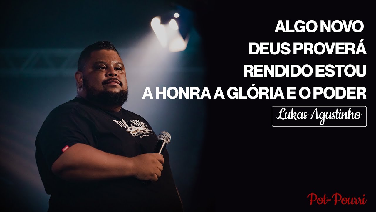 LUKAS AGUSTINHO - RENDIDO ESTOU, DEUS PROVERÁ, ALGO NOVO, A HONRA A GLÓRIA E O PODER (Pot-Pourri)
