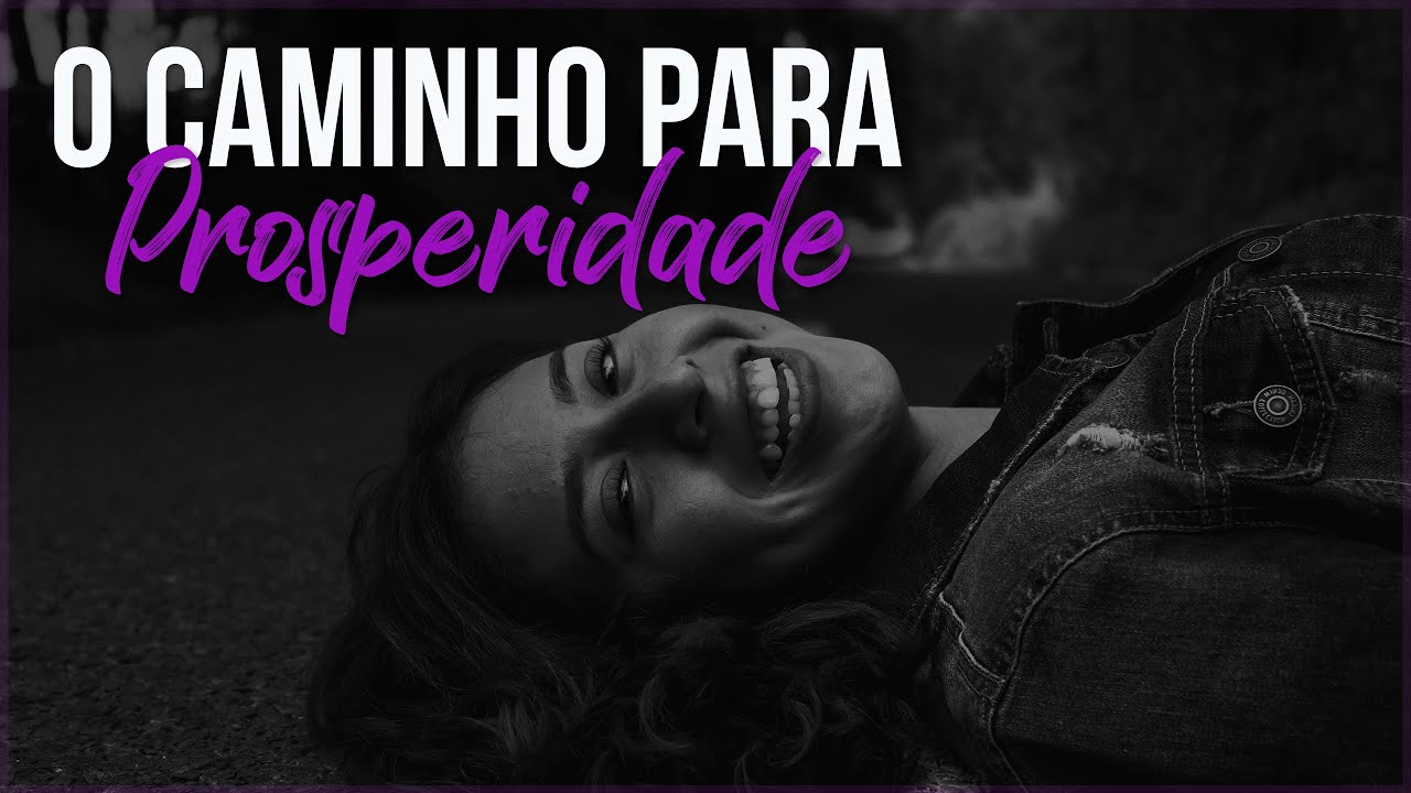 O Caminho Para a Prosperidade em Todas as Áreas da Vida (Motivação) – Vídeo Motivacional
