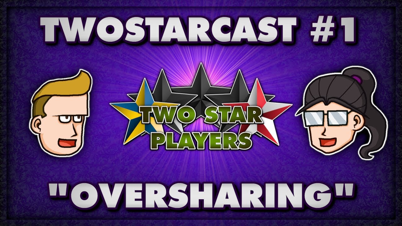 TwoStarCast - EP 1: Oversharing