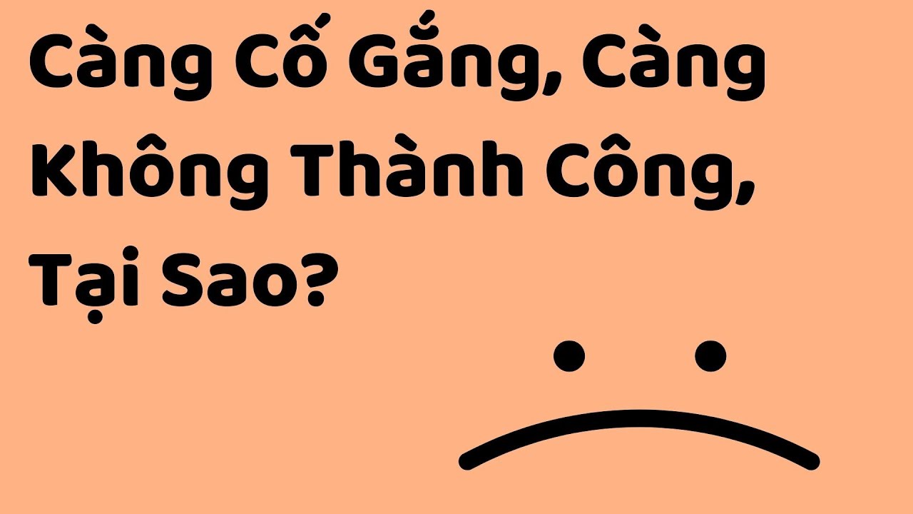 Càng Cố Gắng, Càng Không Thành Công, Tại Sao? - Tri kỷ cảm xúc Web5ngay