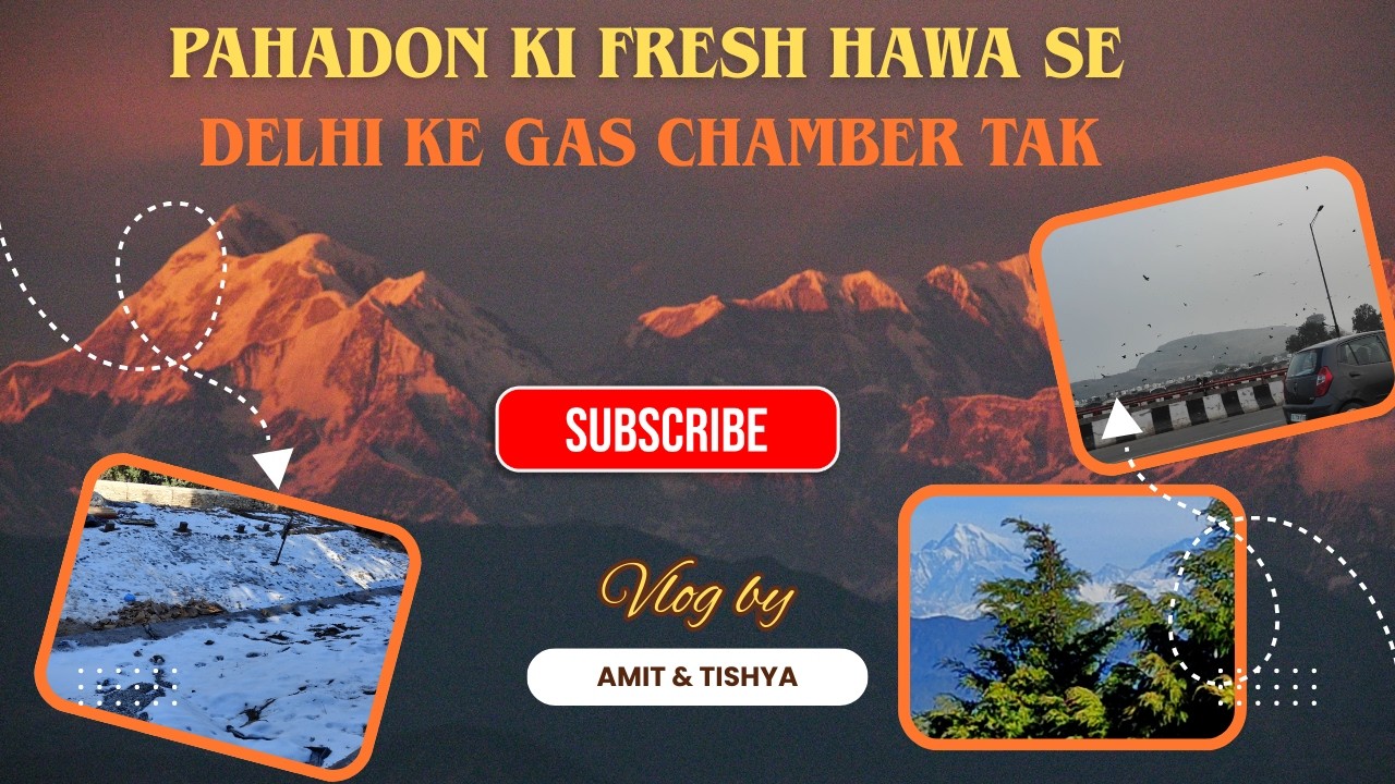 From the Pristine clean and crispy mountain air to the gas chamber of Delhi