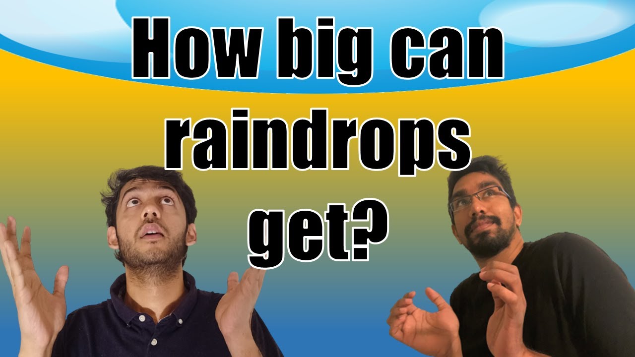 HOW BIG CAN A RAINDROP GET?