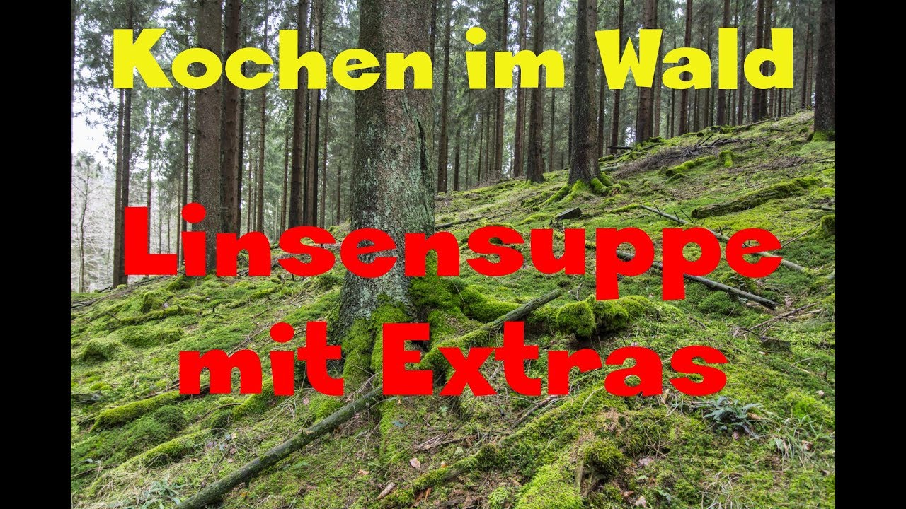 Kochen im Wald #1 [Linsensuppe mit Extras]