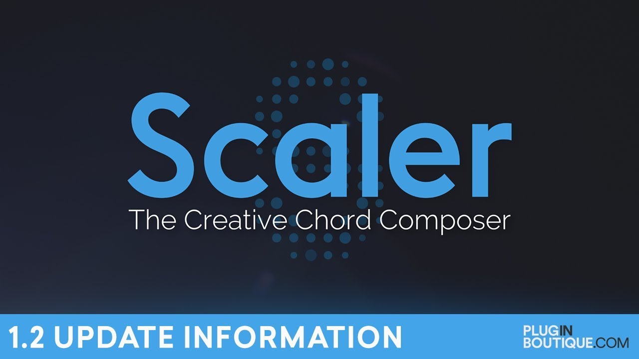 Plugin Boutique Scaler | 1.2 Update Information