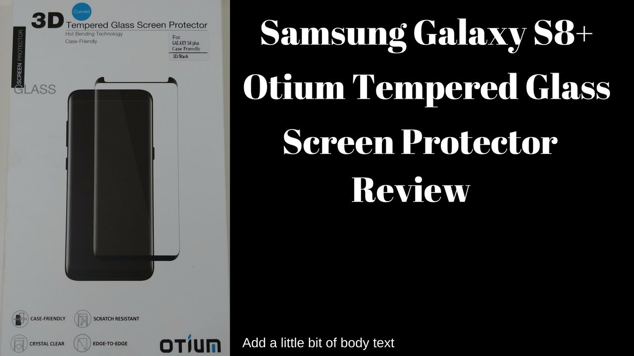 Samsung Galaxy S8+ Otium Tempered Glass Screen Protector Review