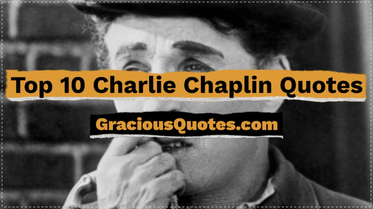 Top 10 Charlie Chaplin Quotes - Gracious Quotes