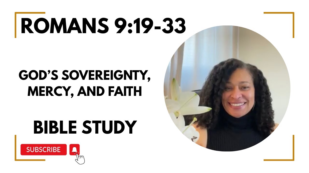 Romans 9:19-33 - God’s Sovereignty, Mercy, and Faith - Bible Study