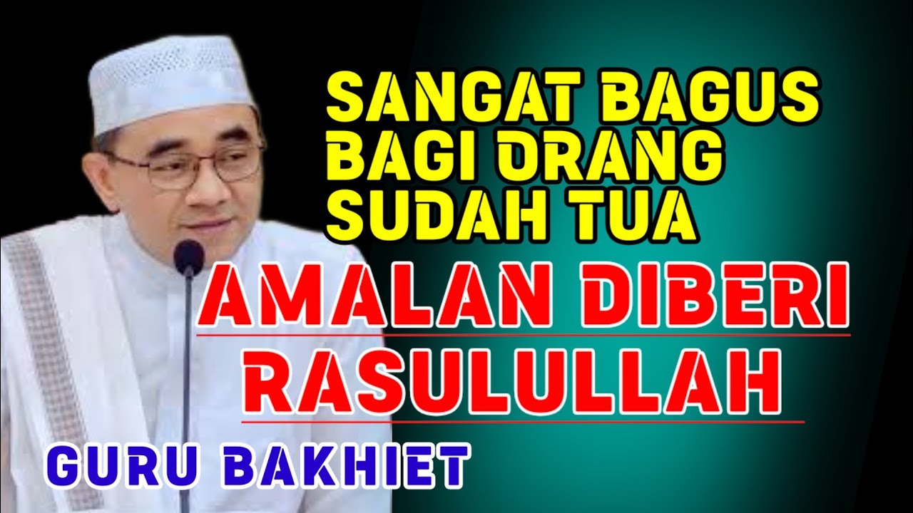 ✔️ Amalan Diberi Rasulullah, cocok Bagi Orang yang Sudah Tua | Guru Bakhiet 