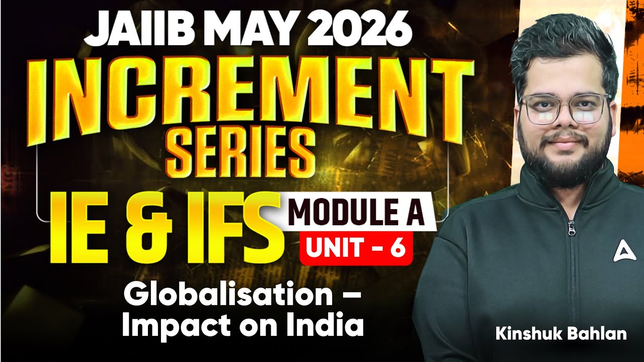 JAIIB May 2026 | JAIIB IE and IFS Module A Unit 6 | Globalisation &ndash; Impact on India | Kinshuk Bahlan