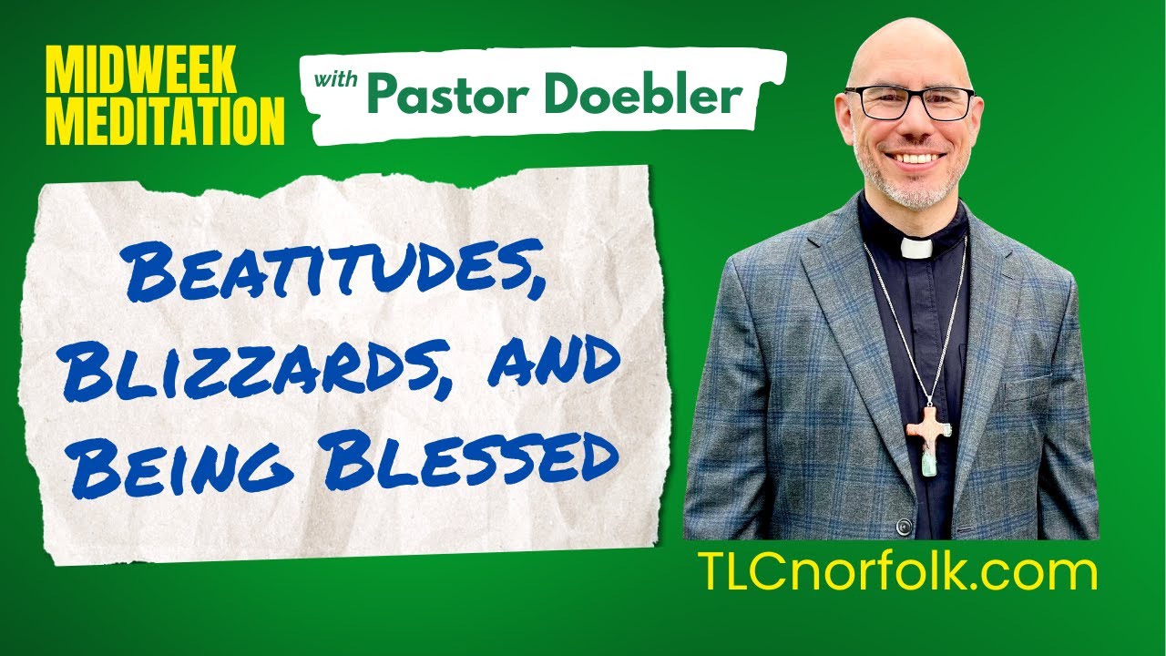 Beatitudes, Blizzards and Being Blessed | Midweek Meditation | Trinity Lutheran (LCMS) | Norfolk, VA