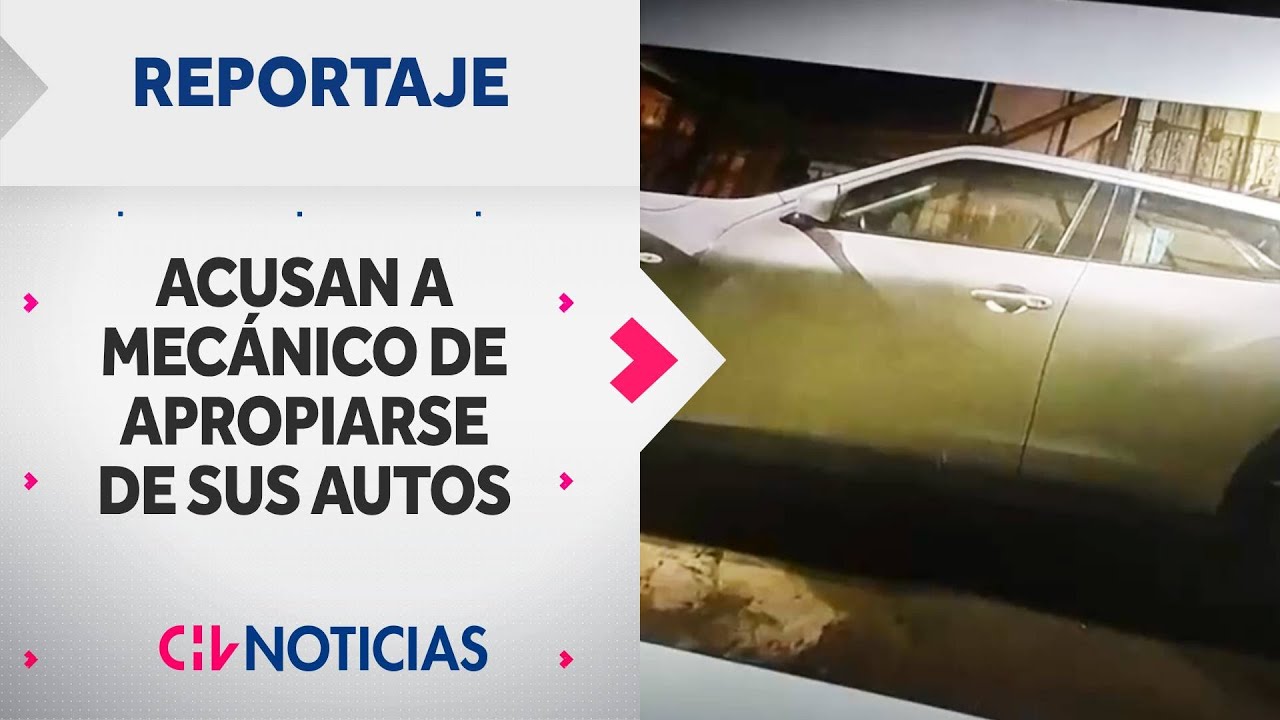 REPORTAJE | Acusan a mecánico de apropiarse de los autos de sus clientes - CHV Noticias