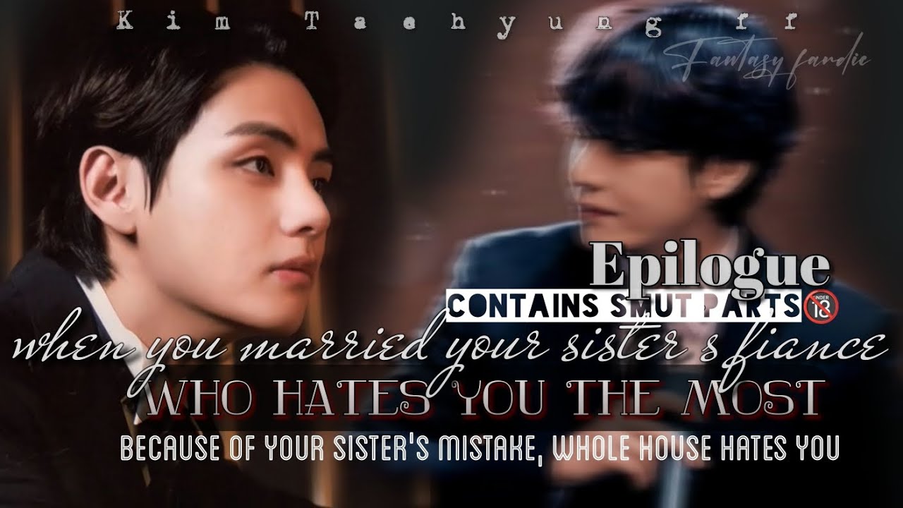 Epilogue - when you married your sister's fiance | Taehyung ff | #btsff #taehyungff #taehyung