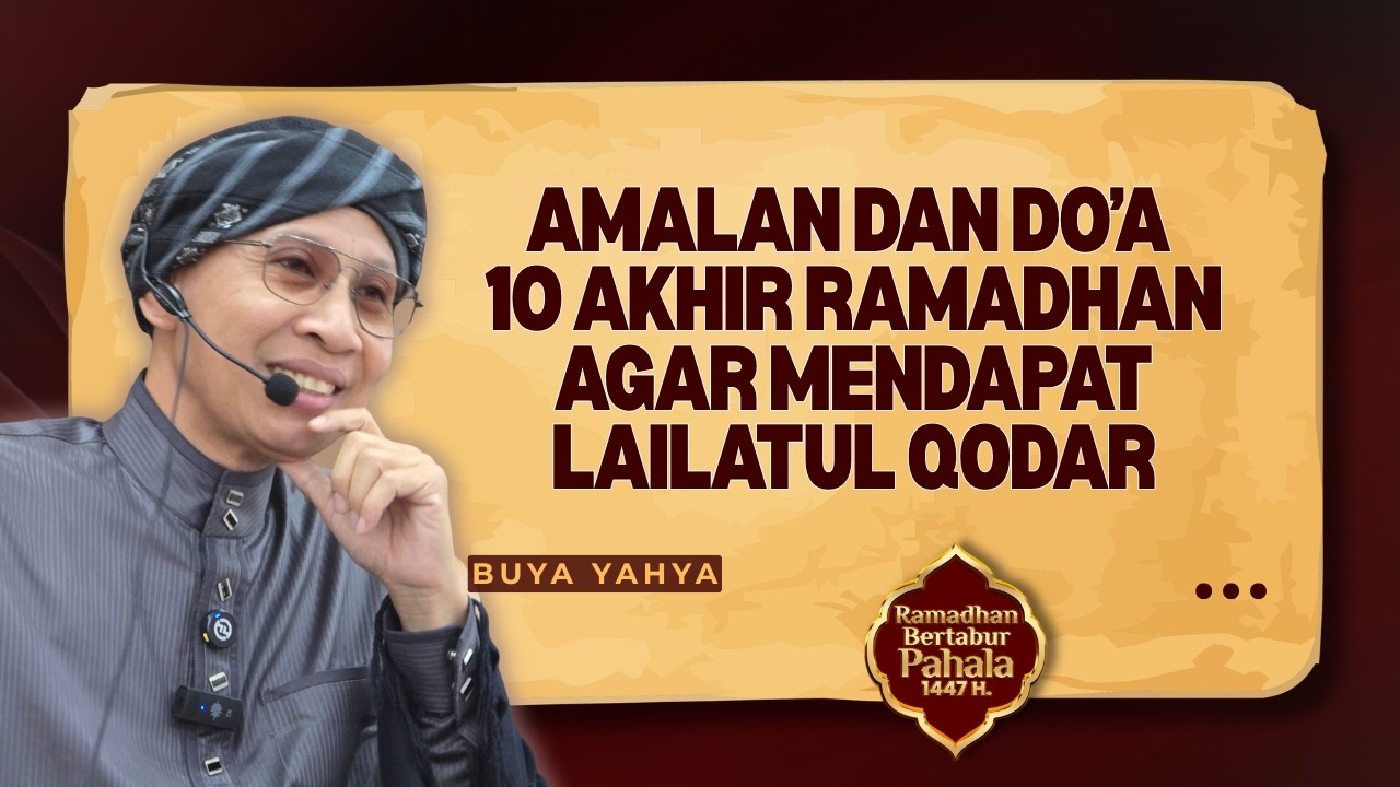 Amalan dan Do'a 10 Akhir Bulan Ramadhan untuk Mendapat Lailatul Qodar - Buya Yahya